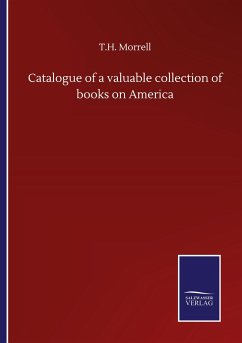 Catalogue of a valuable collection of books on America - Morrell, T. H.