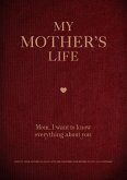 My Mother's Life: Mom, I Want to Know Everything about You - Give to Your Mother to Fill in with Her Memories and Return to You as a Kee