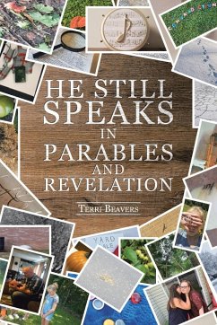 He Still Speaks in Parables and Revelation - Beavers, Terri