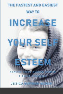 The FASTEST and EASIEST Way to Increase Your SELF ESTEEM - Burtman Moran, Jessica