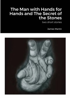 The Man with Hands for Hands and The Secret of the Stones - Martin, James