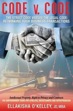 Code v. Code: The Street Code Versus the Legal Code: Rethinking Your Business Transactions - O'Kelley, Ellakisha Mba Jd