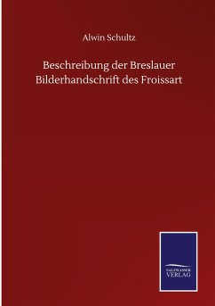 Beschreibung der Breslauer Bilderhandschrift des Froissart - Schultz, Alwin