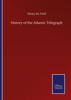 History of the Atlantic Telegraph - Field, Henry M.