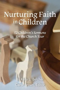 Nurturing Faith in Children: 52 Children's Sermons for the Church Year - Belcher, Kelly
