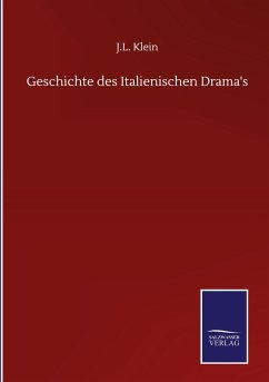 Geschichte des Italienischen Drama's - Klein, J. L.