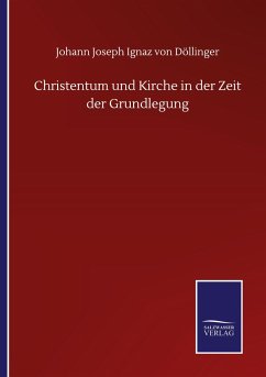Christentum und Kirche in der Zeit der Grundlegung - Döllinger, Johann Joseph Ignaz von
