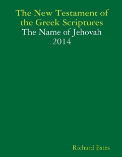 The New Testament of the Greek Scriptures - The Name of Jehovah 2014 - Estes, Richard