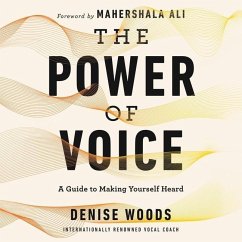 The Power of Voice: A Guide to Making Yourself Heard - Woods, Denise