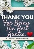 Thank You For Being The Best Auntie: My Gift Of Appreciation: Full Color Gift Book Prompted Questions 6.61 x 9.61 inch