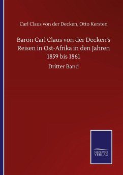 Baron Carl Claus von der Decken's Reisen in Ost-Afrika in den Jahren 1859 bis 1861 - Decken, Carl Claus Kersten von der