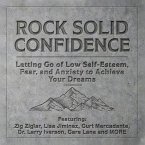Rock Solid Confidence Lib/E: Letting Go of Low Self-Esteem, Fear, and Anxiety to Achieve Your Dreams