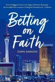 Betting on Faith: From the Biggest Casinos in Las Vegas to Brandon, Mississippi - My Incredible Faith Journey in Finding the Promised La