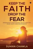 Keep the Faith Drop the Fear: #Mindmastery! Manifestation! Law of attraction! Goodhealth! Great relationships!