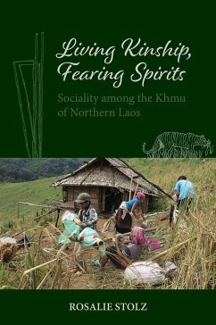 Living Kinship, Fearing Spirits: Sociality Among the Khmu of Northern Laos - Stolz, Rosalie