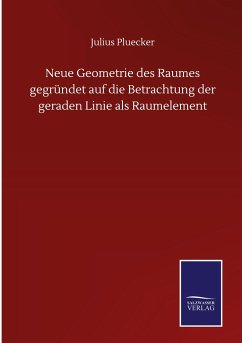 Neue Geometrie des Raumes gegründet auf die Betrachtung der geraden Linie als Raumelement - Pluecker, Julius