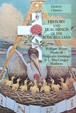 History and Teachings of the Rosicrucians - Westcott, William Wynn; Jennings, Hargrave; Mathers, S. L. Macgregor