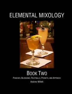 Elemental Mixology Book Two: Punches, Blossoms, Fruitballs, Possets, and Appendix - Willett, Andrew