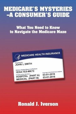 Medicare's Mysteries-A Consumer's Guide: What You Need to Know to Navigate the Medicare Maze - Iverson, Ronald J.