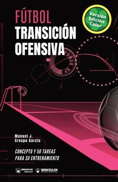 Fútbol. Transición ofensiva: Concepto y 50 tareas para su entrenamiento (Versión Edición Color) - Crespo García, Manuel J.