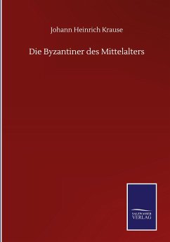 Die Byzantiner des Mittelalters - Krause, Johann Heinrich