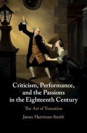 Criticism, Performance, and the Passions in the Eighteenth Century - Harriman-Smith, James (University of Newcastle upon Tyne)