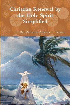 Christian Renewal by the Holy Spirit Simplified - James C. Tibbetts, Fr. Bill McCarthy &