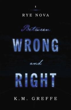 Rye Nova: Between Wrong and Right: Volume 1 - Greffe, K. M.