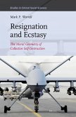 Resignation and Ecstasy: The Moral Geometry of Collective Self-Destruction: Volume Three of Sacrifice and Self-Defeat