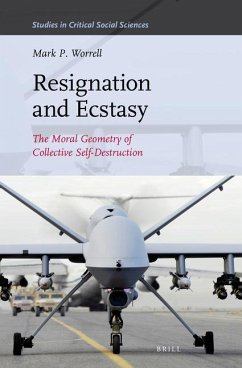 Resignation and Ecstasy: The Moral Geometry of Collective Self-Destruction: Volume Three of Sacrifice and Self-Defeat - Worrell, Mark P.