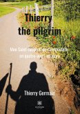Thierry the pilgrim: Mon Saint-Jacques-de-Compostelle en quatre-vingt-un jours
