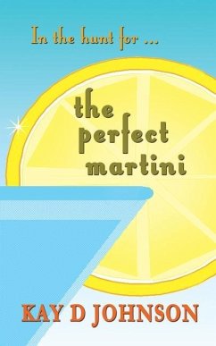 In the Hunt for the Perfect Martini - Johnson, Kay D.