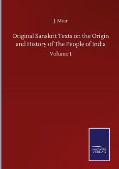 Original Sanskrit Texts on the Origin and History of The People of India - Muir, J.