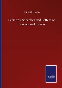 Sermons, Speeches and Letters on Slavery and its War - Haven, Gilbert