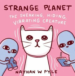 Strange Planet: The Sneaking, Hiding, Vibrating Creature - Pyle, Nathan W.