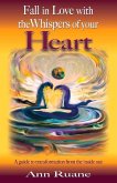 Fall in Love with the Whispers of Your Heart: A Guide to Transformation from the Inside Out