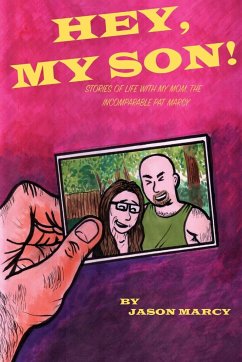 Hey My Son! Stories of Life With The Incomparable Pat Marcy - Marcy, Jason
