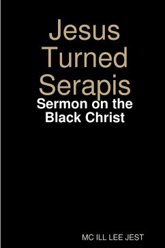 Jesus Turned Serapis-Sermon on the Black Christ - Jest, Mc Ill Lee