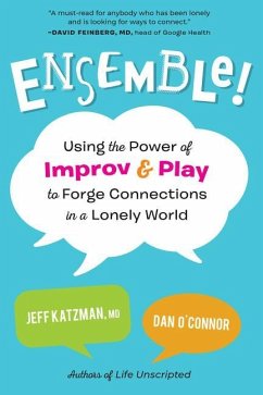 Ensemble!: Using the Power of Improv and Play to Forge Connections in a Lonely World - Katzman, Jeff, M.D.;O'Connor, Dan