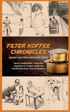 Filter Koffee Chronicles: Snackable Short Stories Penned During Lockdown - Cmde G. Prakash; Aparna Chandrashekar; Deepa Ravi