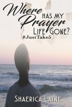Where Has My Prayer Life Gone?: #JustTake5 - Laine, Shaerica