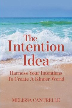 The Intention Idea: Harness Your Intentions To Create A Kinder World - Cantrelle, Melissa