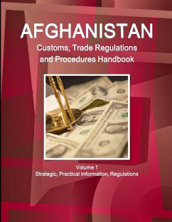 Afghanistan Customs, Trade Regulations and Procedures Handbook Volume 1 Strategic, Practical Information, Regulations - Ibp, Inc.