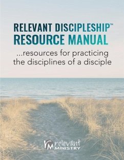 Relevant Discipleship Resource Manual: resources for practicing the disciplines of a disciple - Roth, Nelson; Ministry, Relevant