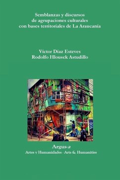 Semblanzas y discursos de agrupaciones culturales con bases territoriales de La Araucanía - Díaz Esteves, Víctor; Hlousek Astudillo, Rodolfo