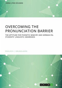 Overcoming the pronunciation barrier. The aptitude for phonetic mimicry and German ESL students' linguistic awareness - Dolman, Anna Lynn