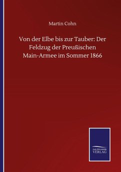 Von der Elbe bis zur Tauber: Der Feldzug der Preußischen Main-Armee im Sommer 1866