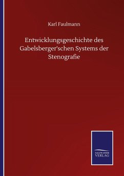 Entwicklungsgeschichte des Gabelsberger'schen Systems der Stenografie - Faulmann, Karl