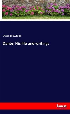 Dante; His life and writings - Browning, Oscar