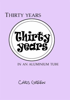 Thirty years in an aluminium tube - Green, Chris